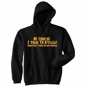 Ecommyz Of Course I Talk To Myself Sometimes I Need Expert Advice Hoodie