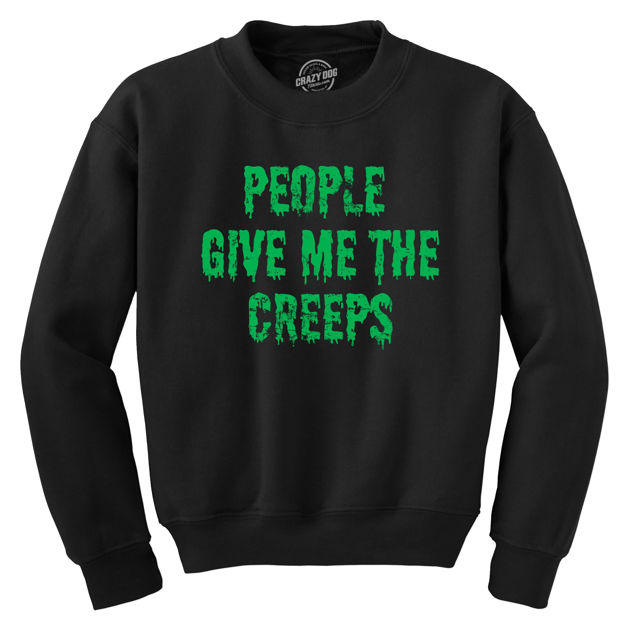 Ecommyz People Give Me The Creeps Crew Neck Sweatshirt