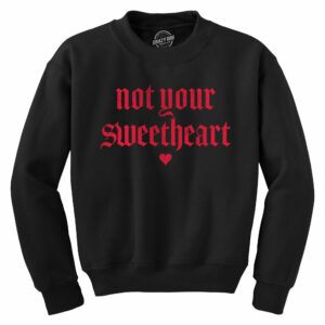 Ecommyz Not Your Sweatheart Crew Neck Sweatshirt